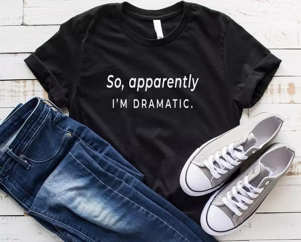 Tricou Apparently I’m Dramatic (Black) (6583902765240)