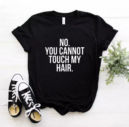 Tricou No You Can’t Touch My Hair (6583903846584)